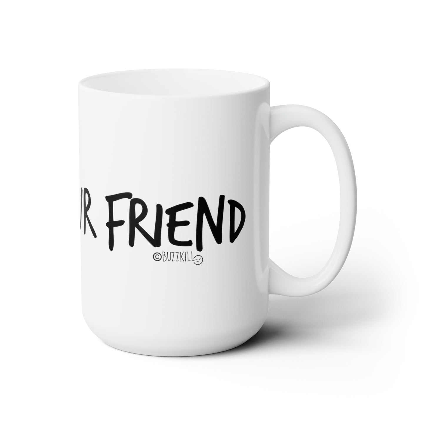 I'm Not Your Friend - Ceramic Mug 15oz