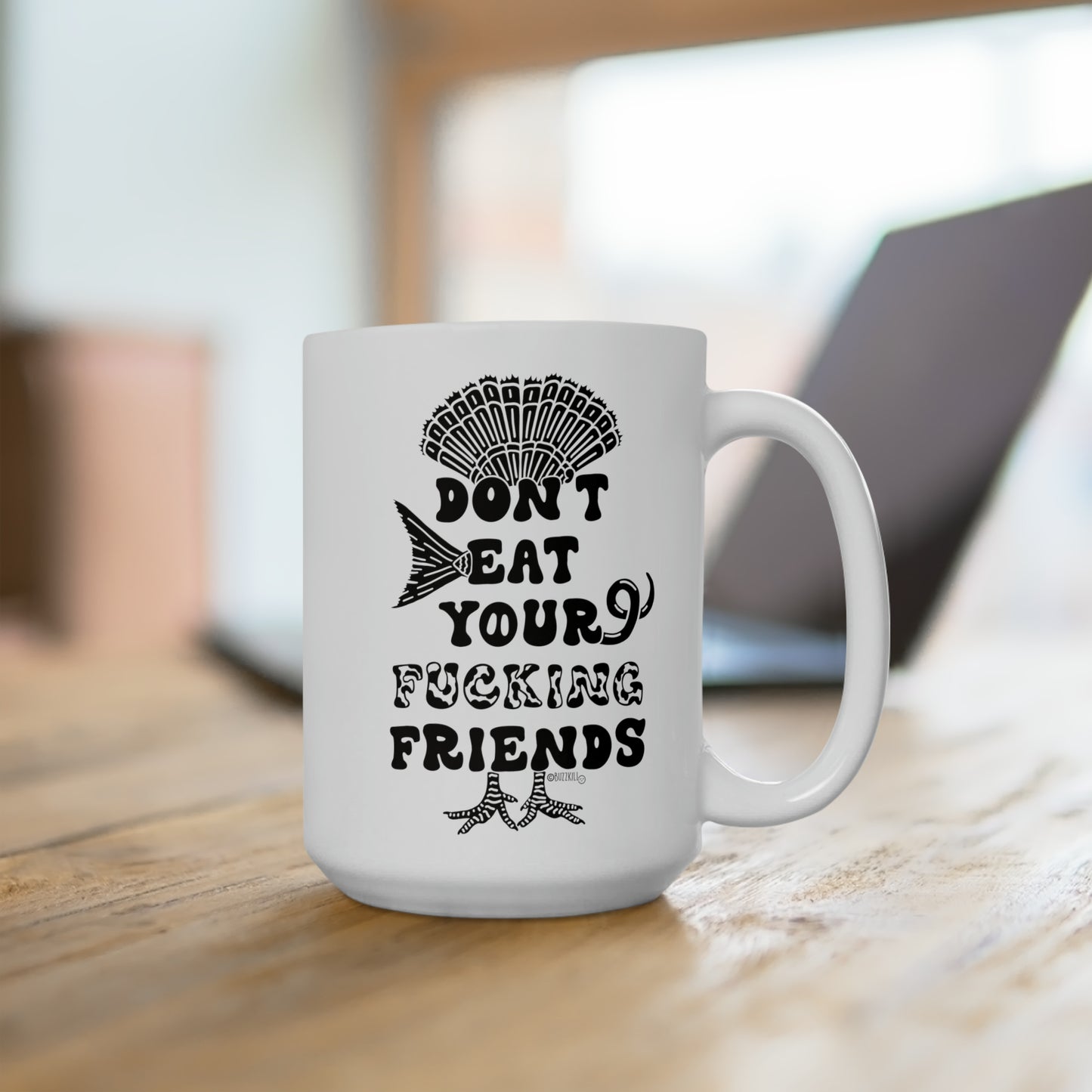Don't Eat Your Fucking Friends - Ceramic Mug 15oz