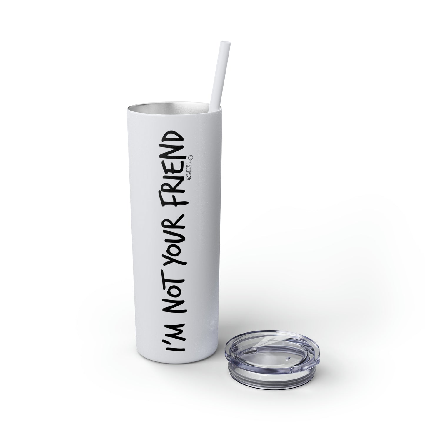 I'm Not Your Friend - Skinny Tumbler with Straw, 20oz