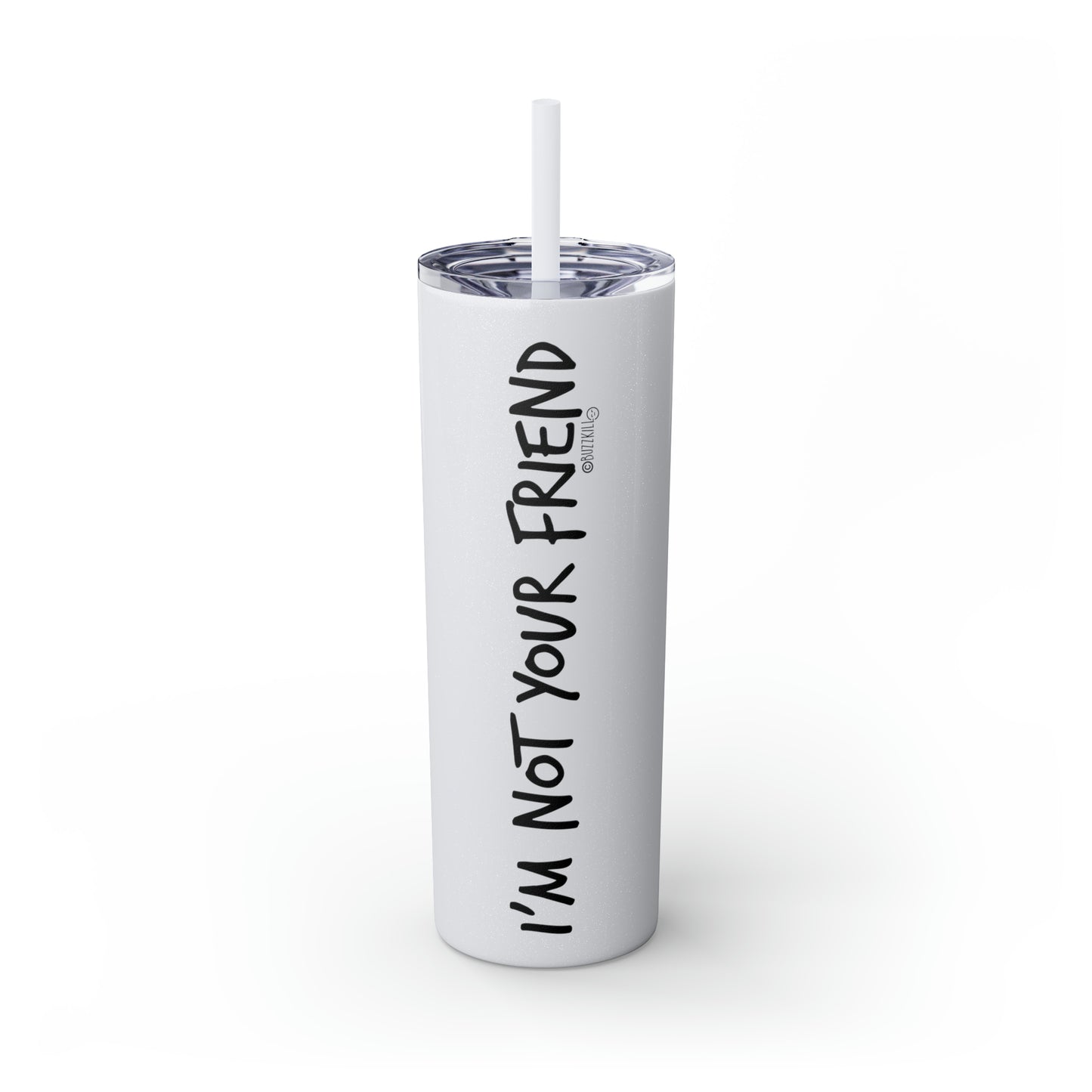 I'm Not Your Friend - Skinny Tumbler with Straw, 20oz