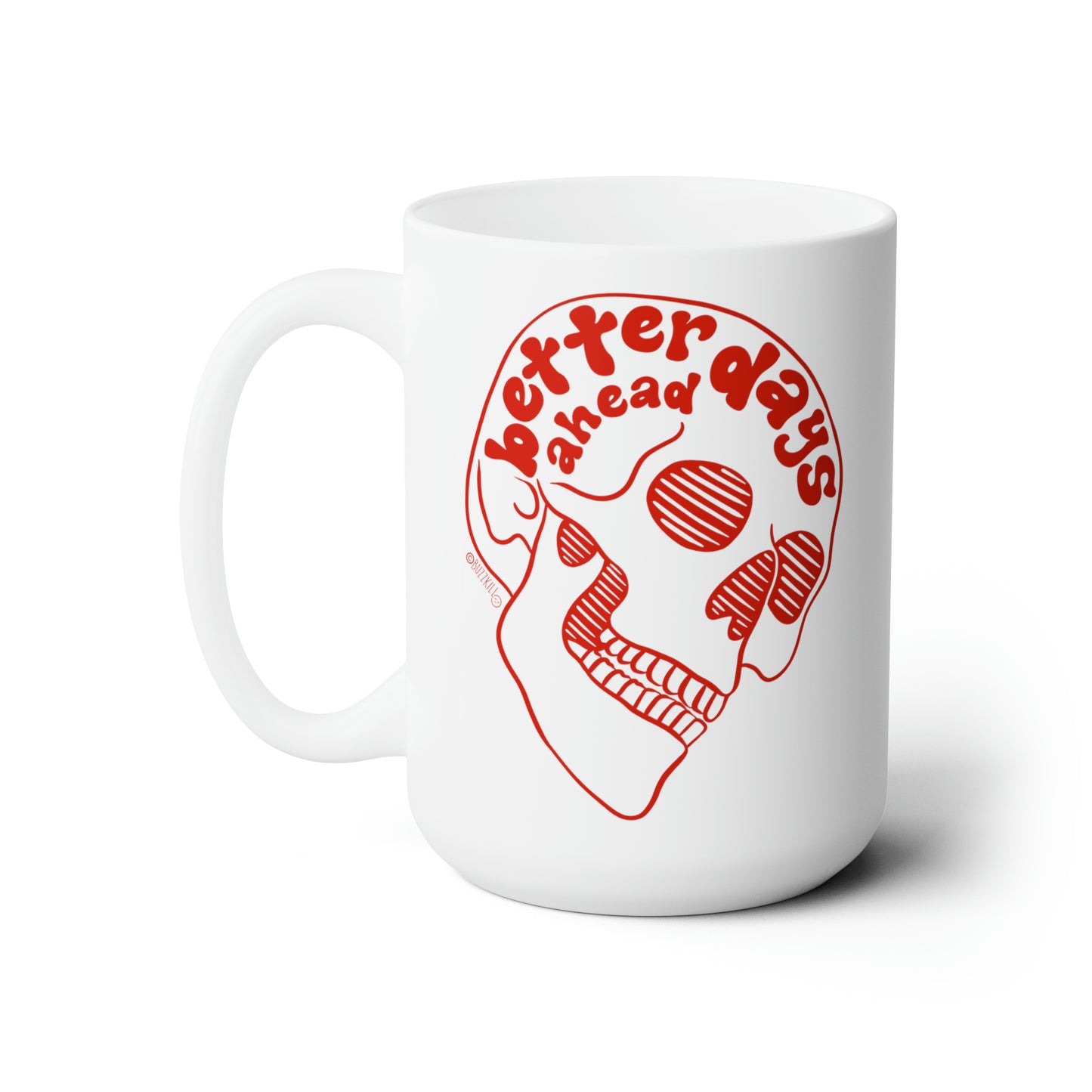 Better Days Ahead - Ceramic Mug 15oz