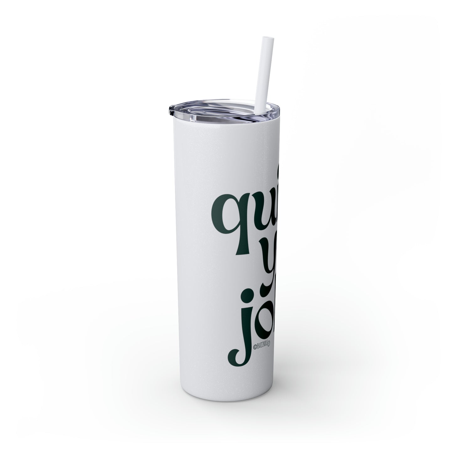 Quit Your Job - Skinny Tumbler with Straw, 20oz