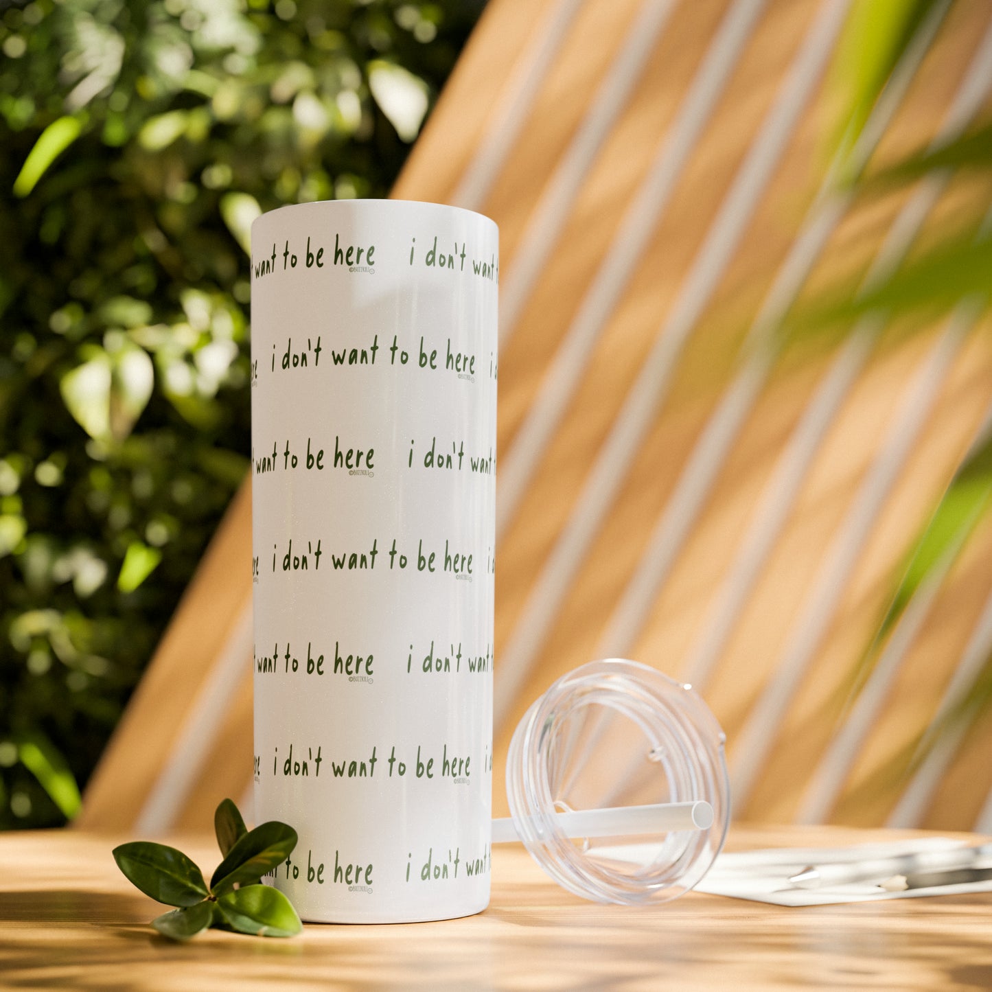 I Don't Want To Be Here - Skinny Tumbler with Straw, 20oz