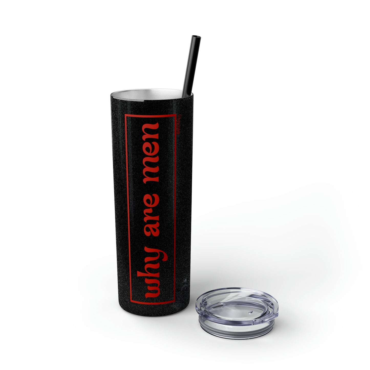 Why Are Men - Skinny Tumbler with Straw, 20oz
