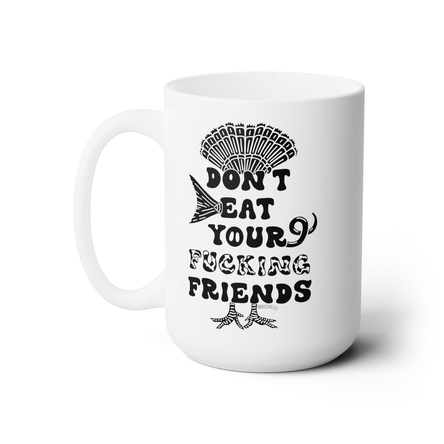 Don't Eat Your Fucking Friends - Ceramic Mug 15oz