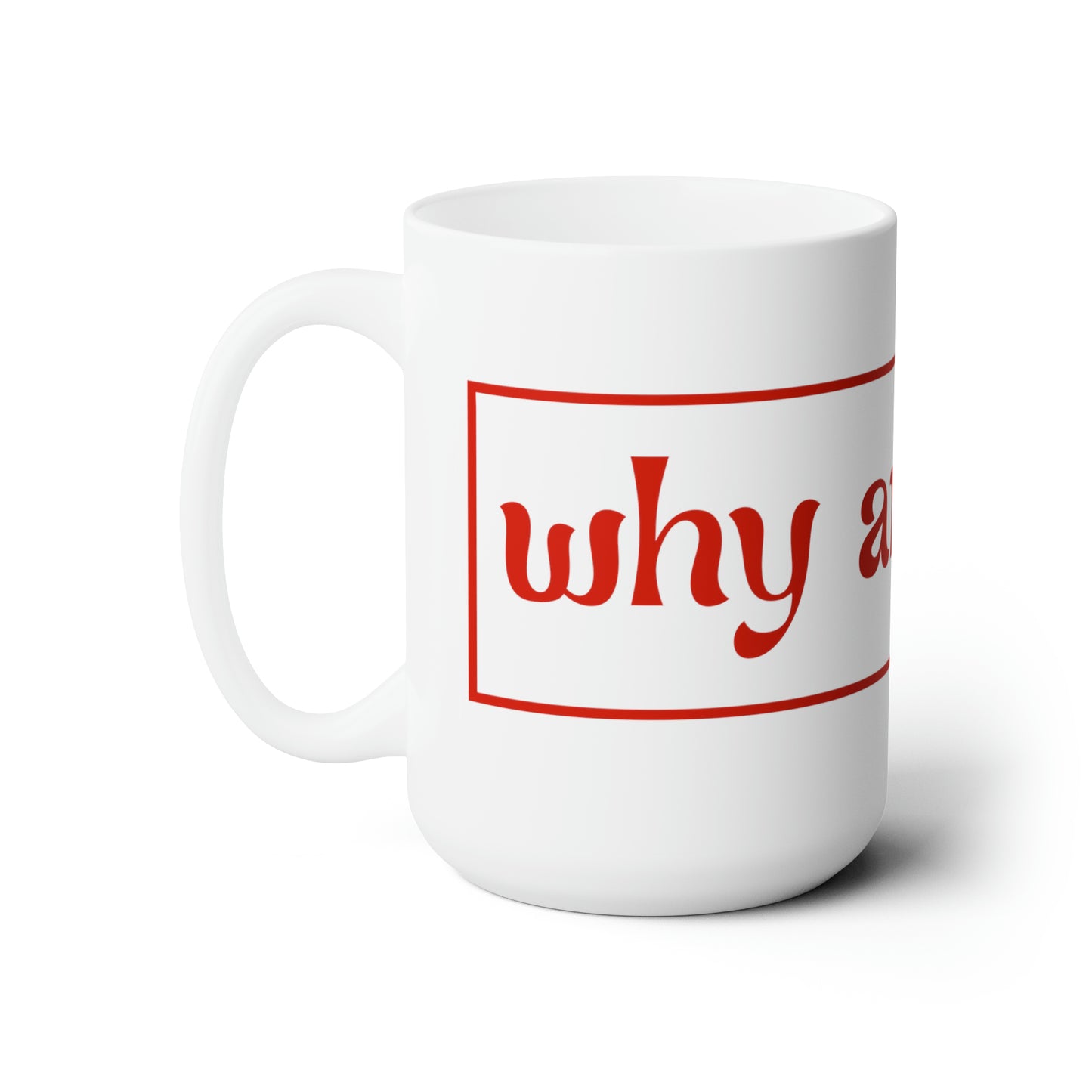 Why Are Men - Ceramic Mug 15oz