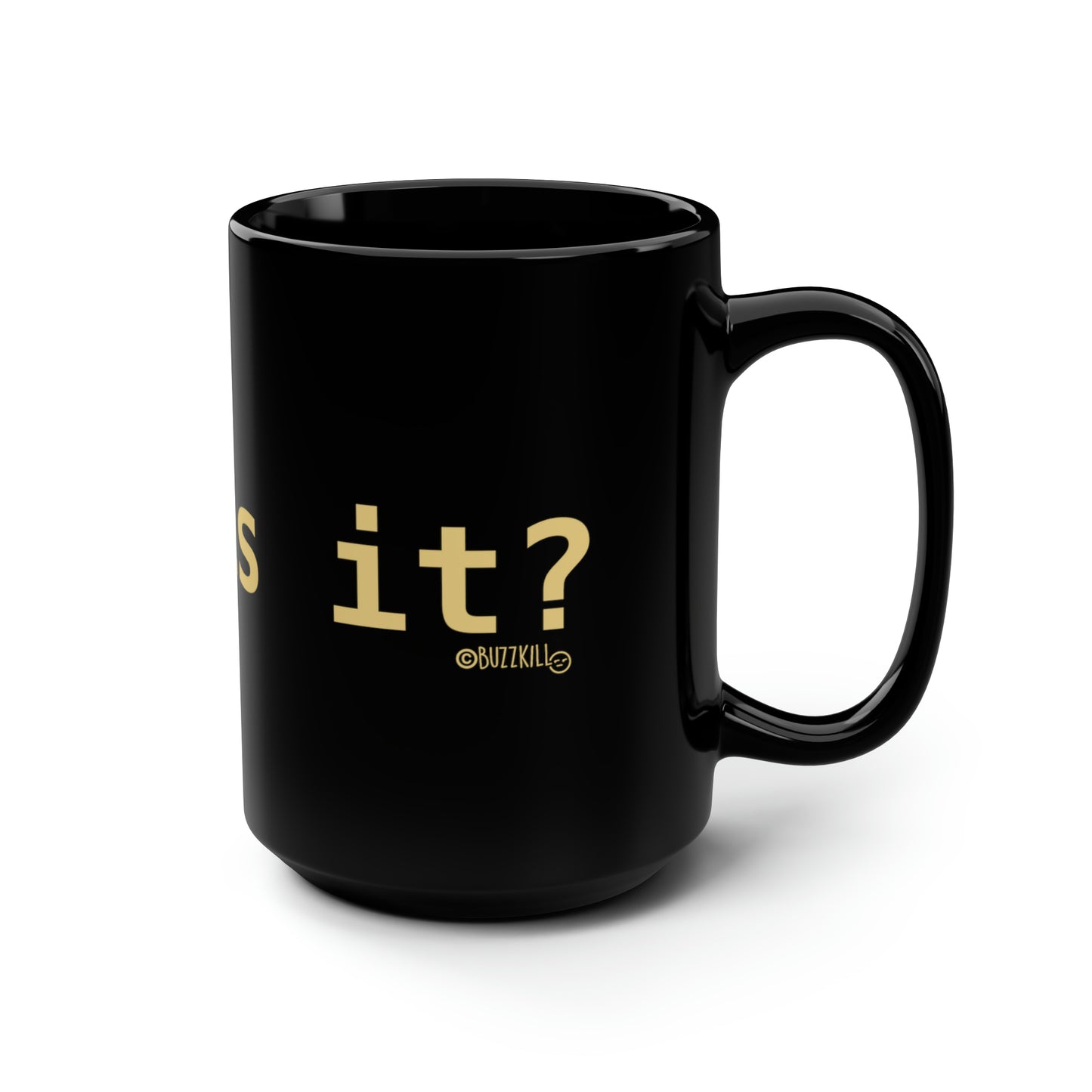 Is This It? - Black Mug, 15oz