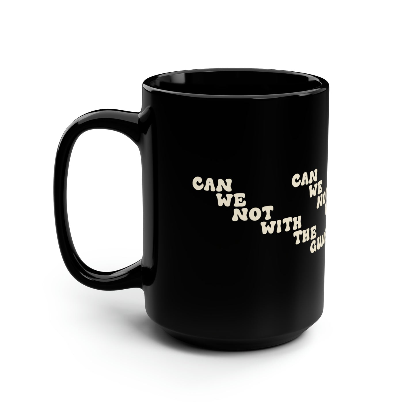 Can We Not With The Guns - Black Mug, 15oz