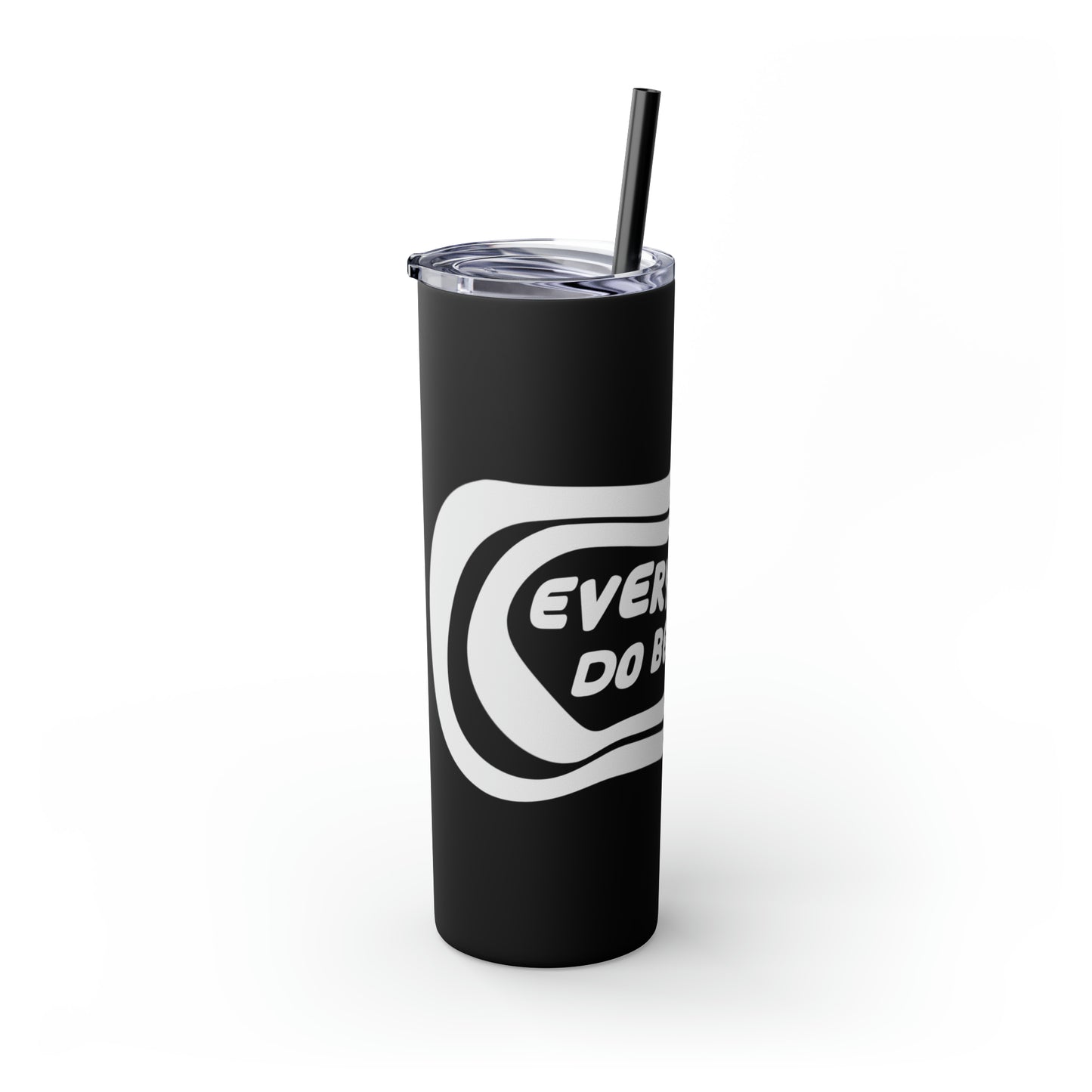 Everyone Do Better - Skinny Tumbler with Straw, 20oz