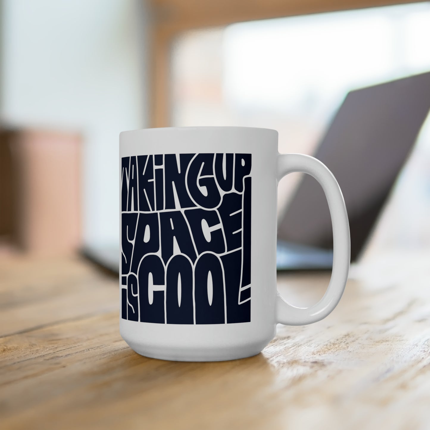 Taking Up Space Is Cool - Ceramic Mug 15oz