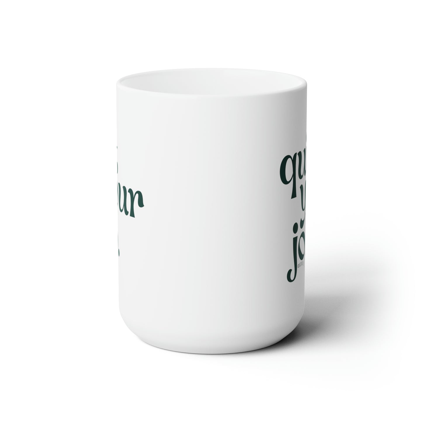 Quit Your Job - Ceramic Mug 15oz