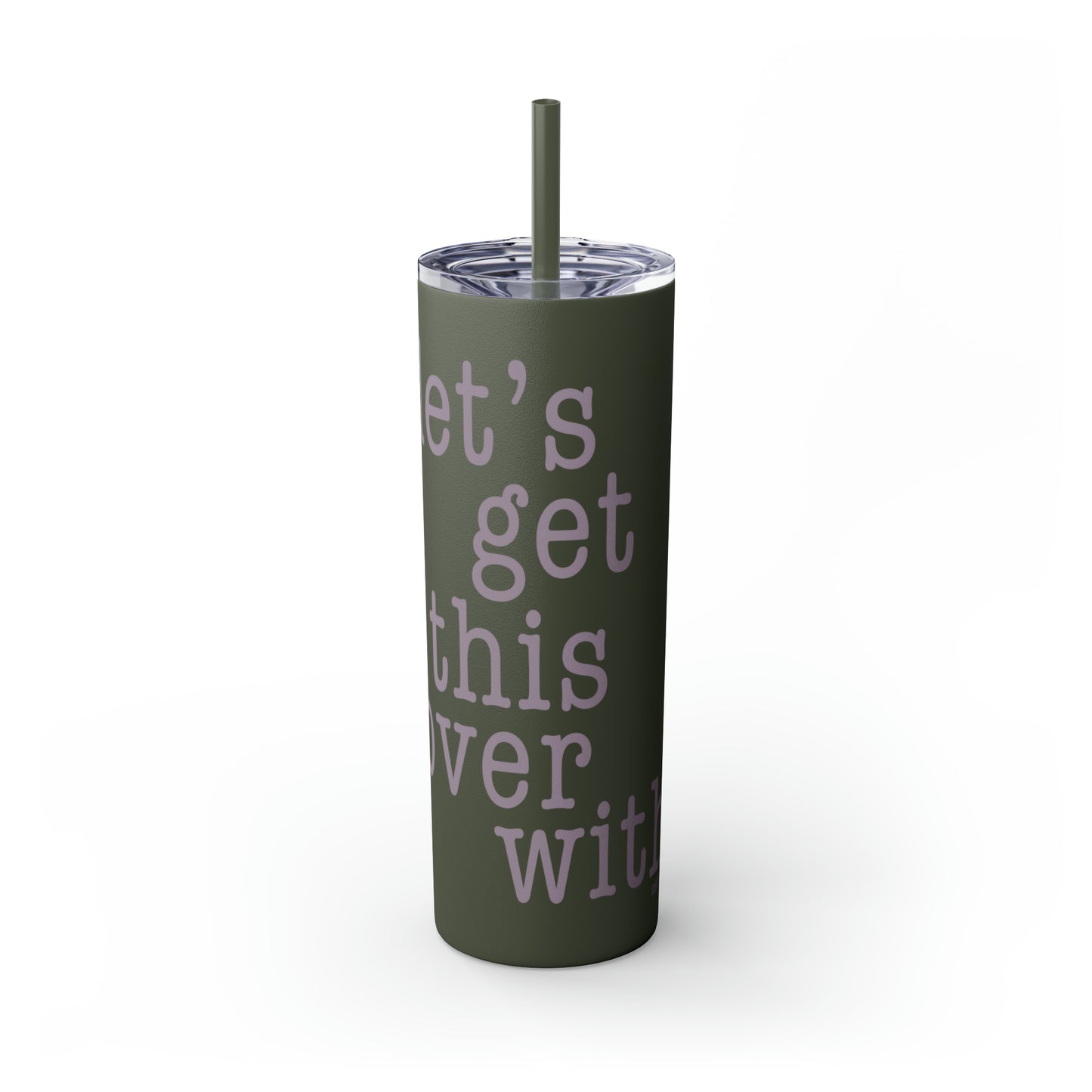 Let's Get This Over With - Skinny Tumbler with Straw, 20oz