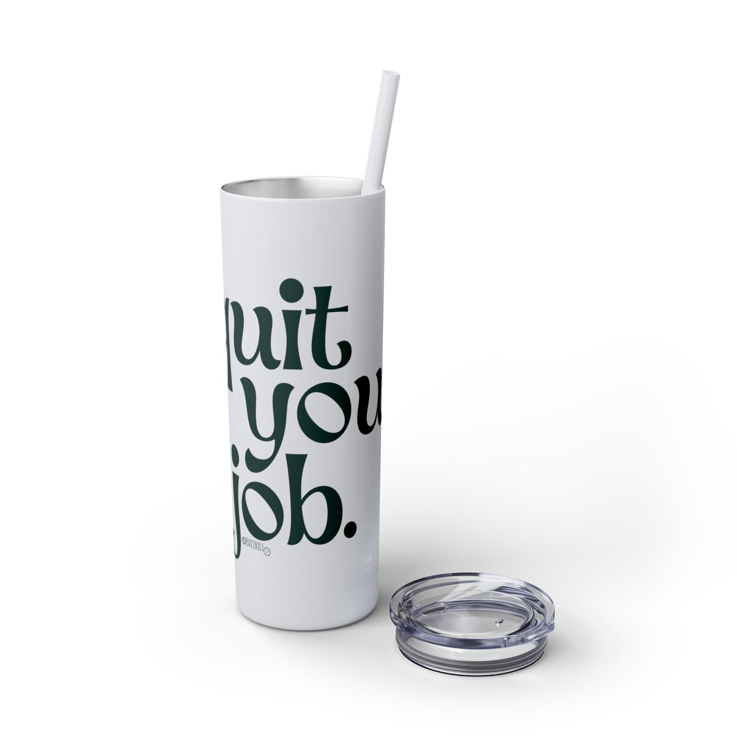 Quit Your Job - Skinny Tumbler with Straw, 20oz