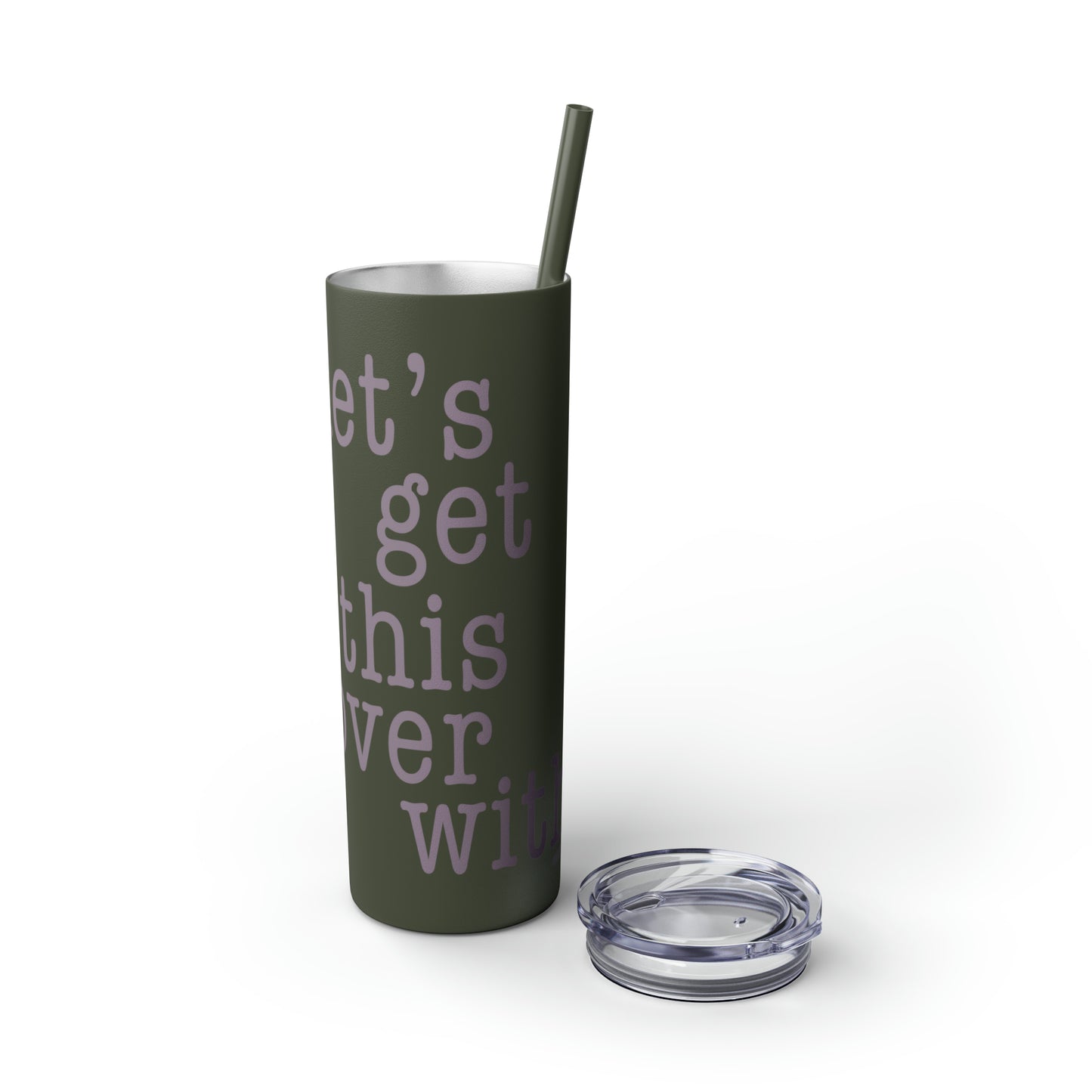 Let's Get This Over With - Skinny Tumbler with Straw, 20oz