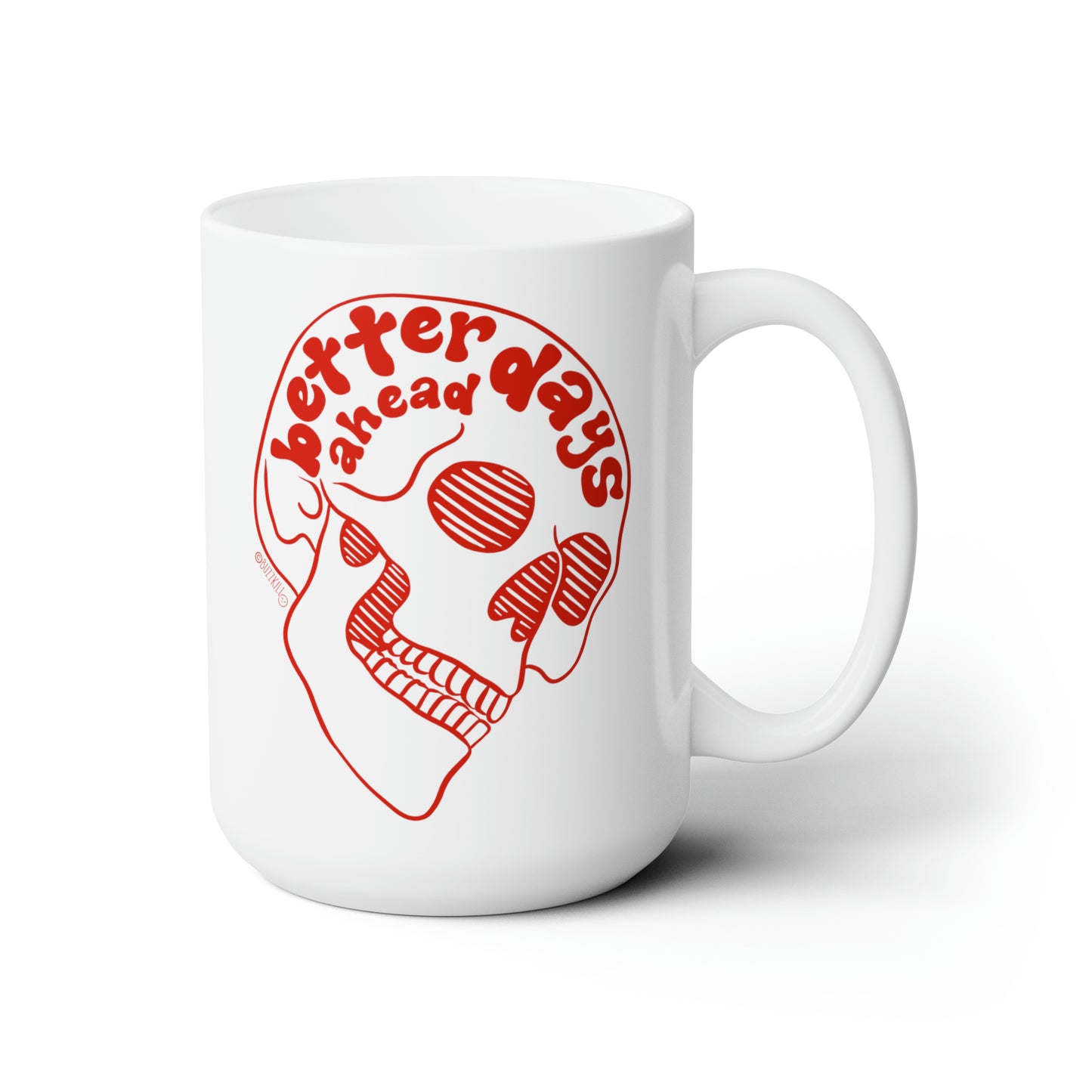 Better Days Ahead - Ceramic Mug 15oz