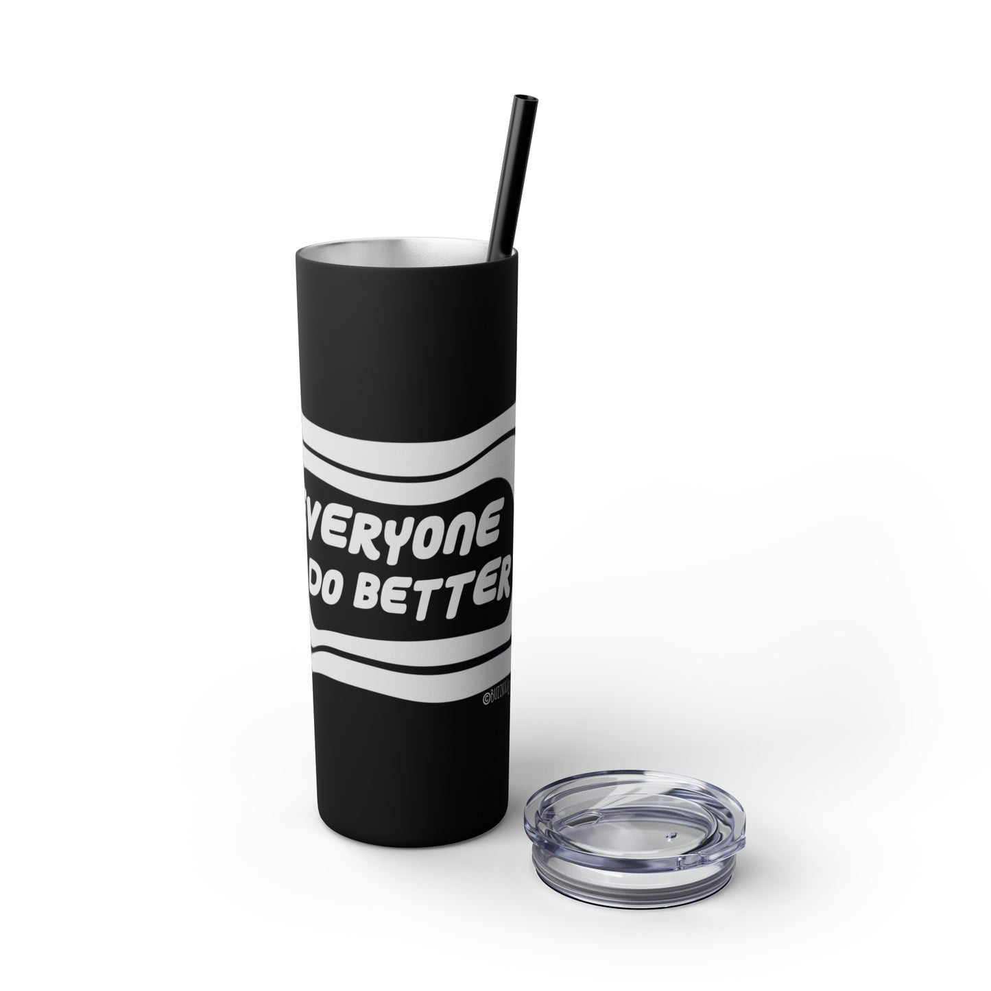 Everyone Do Better - Skinny Tumbler with Straw, 20oz