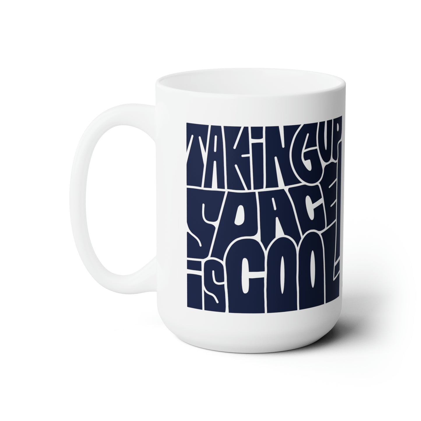 Taking Up Space Is Cool - Ceramic Mug 15oz