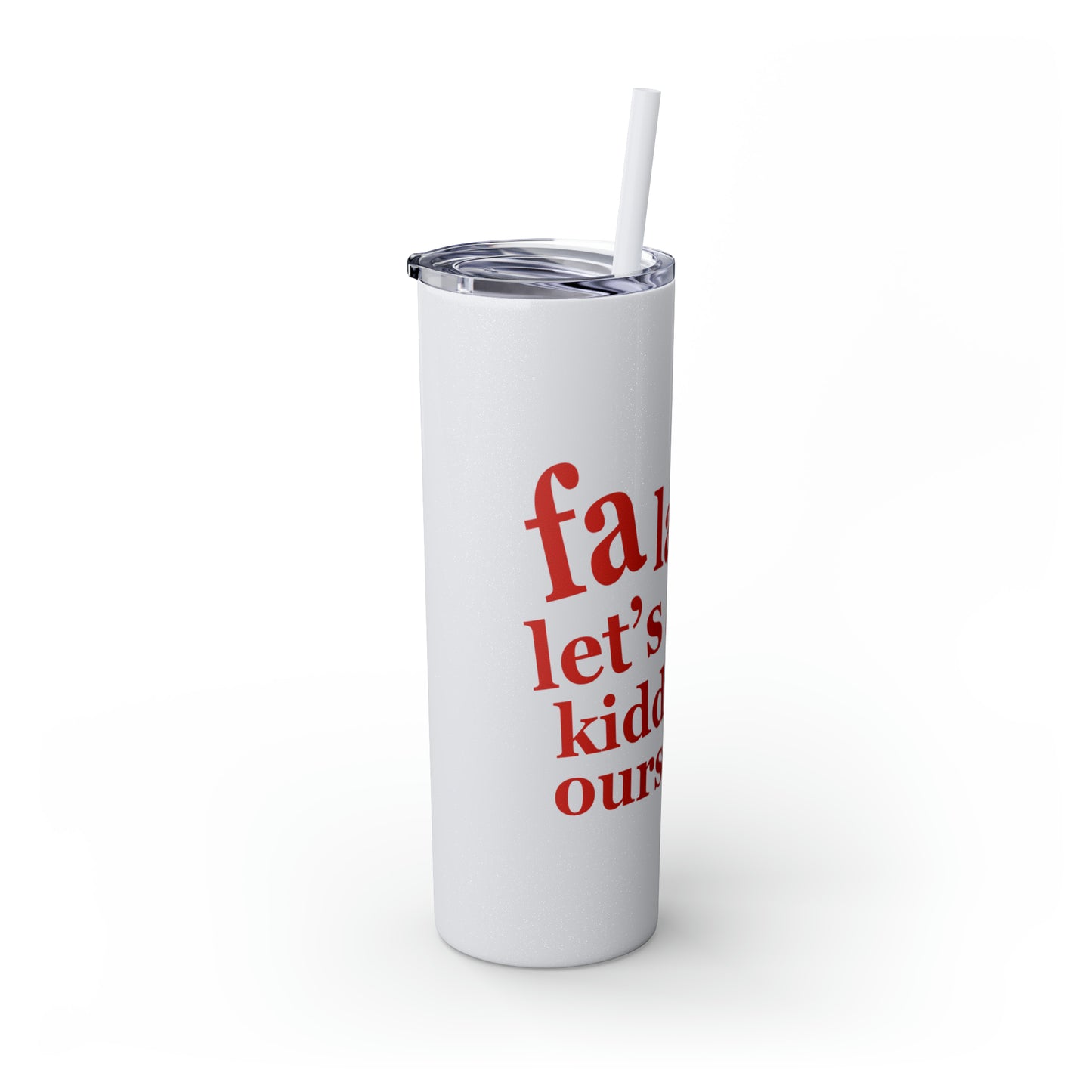 Fa La La La - Skinny Tumbler with Straw, 20oz