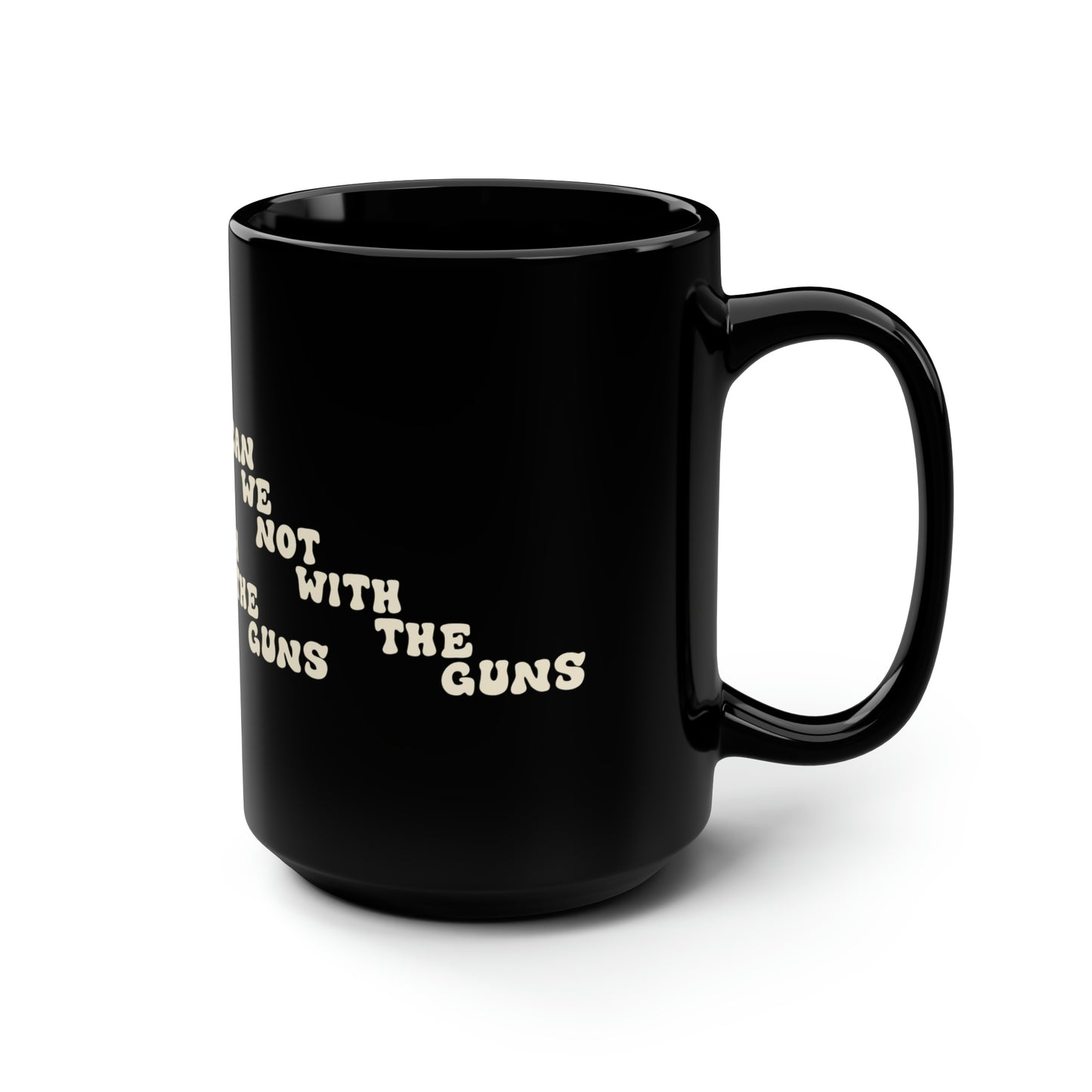 Can We Not With The Guns - Black Mug, 15oz