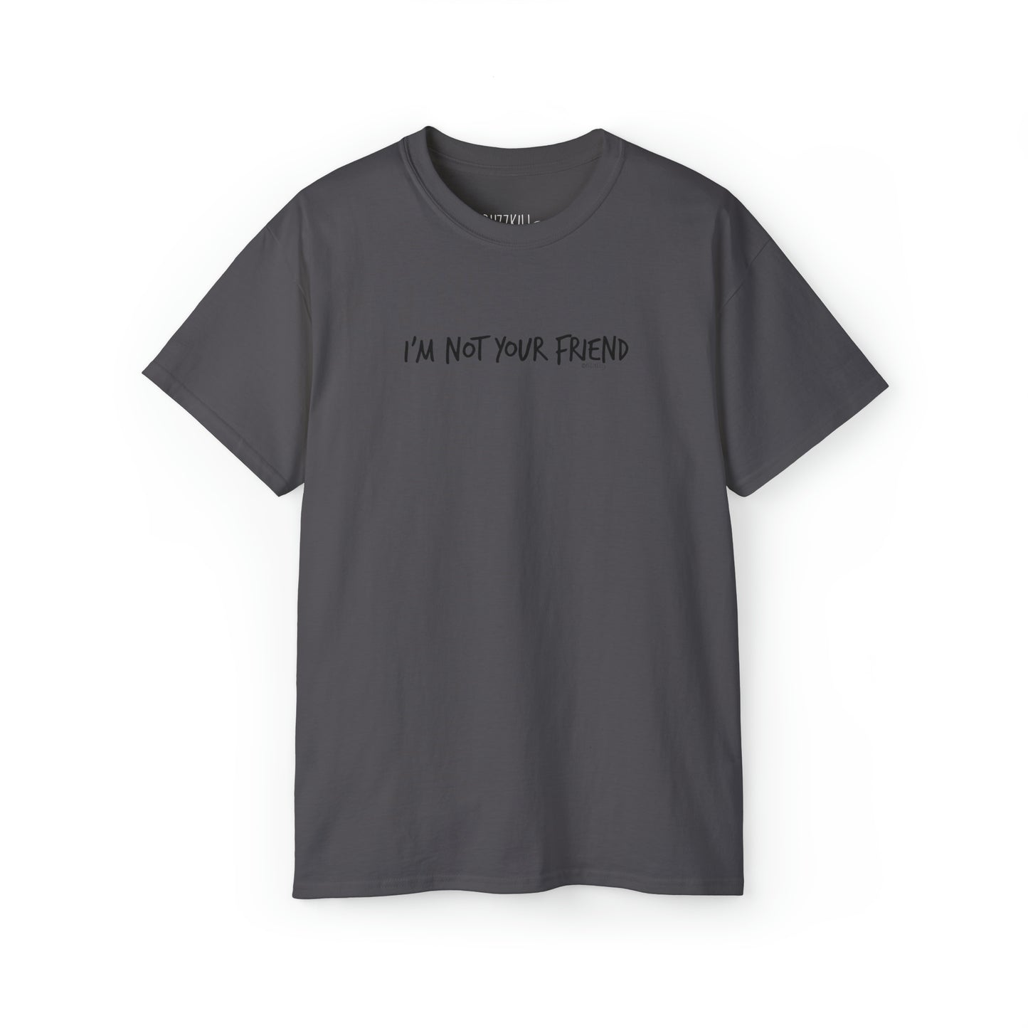 I'm Not Your Friend - Unisex Ultra Cotton Tee