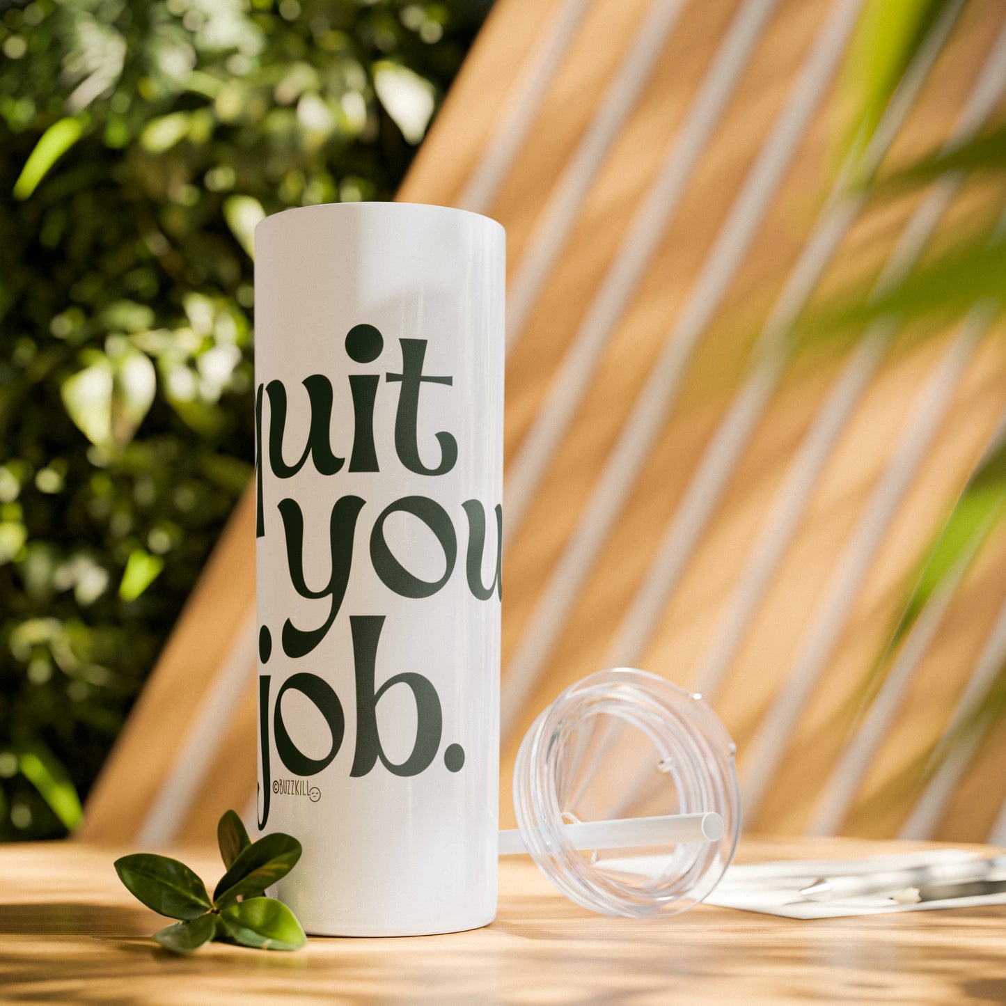 Quit Your Job - Skinny Tumbler with Straw, 20oz