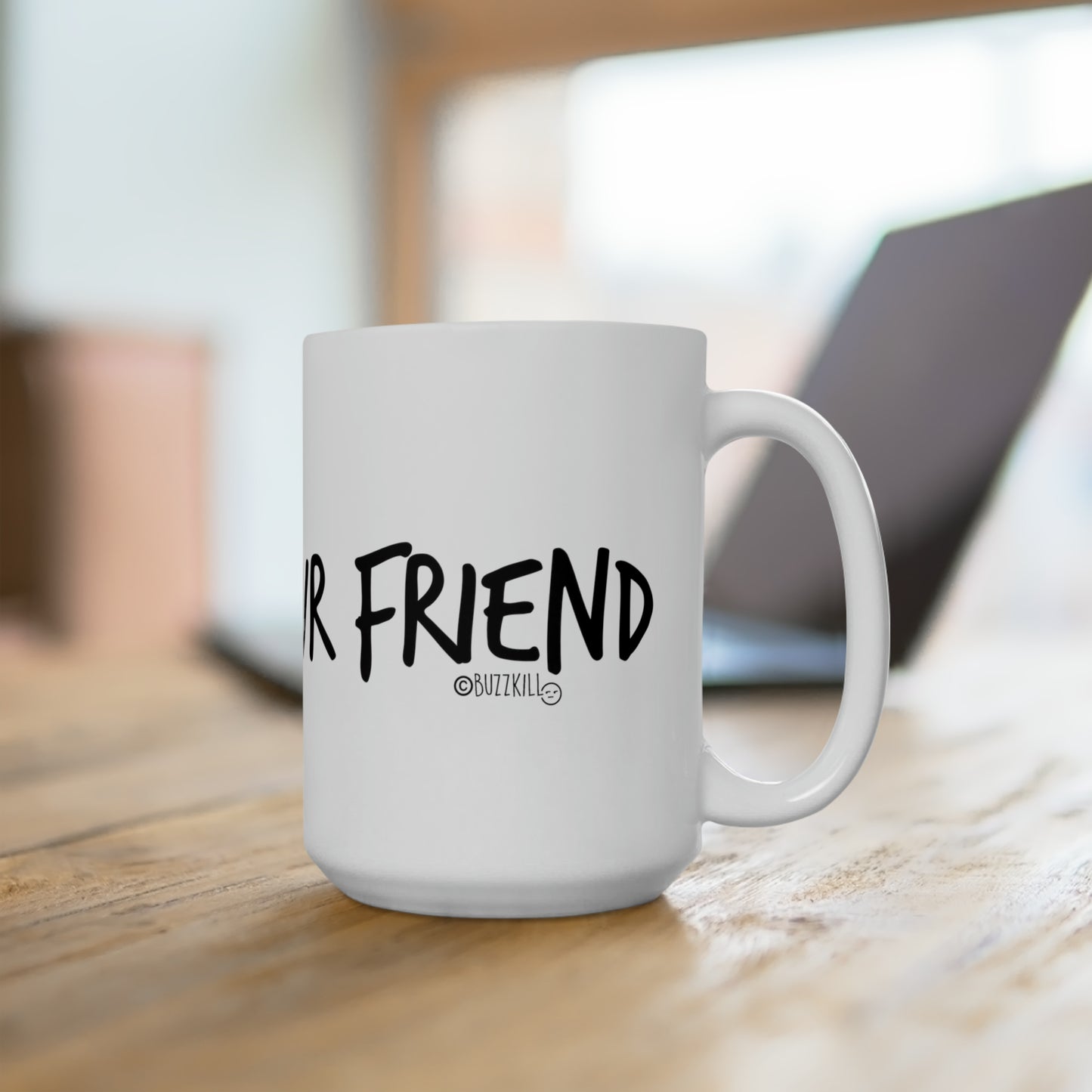 I'm Not Your Friend - Ceramic Mug 15oz