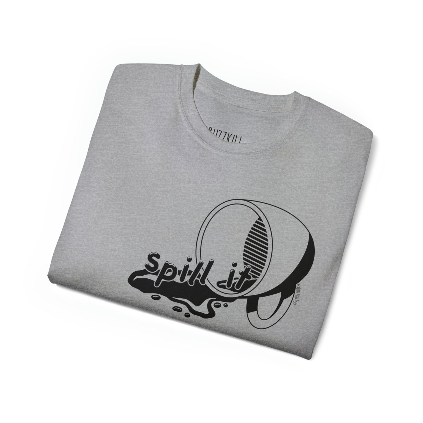Spill It - Unisex Ultra Cotton Tee
