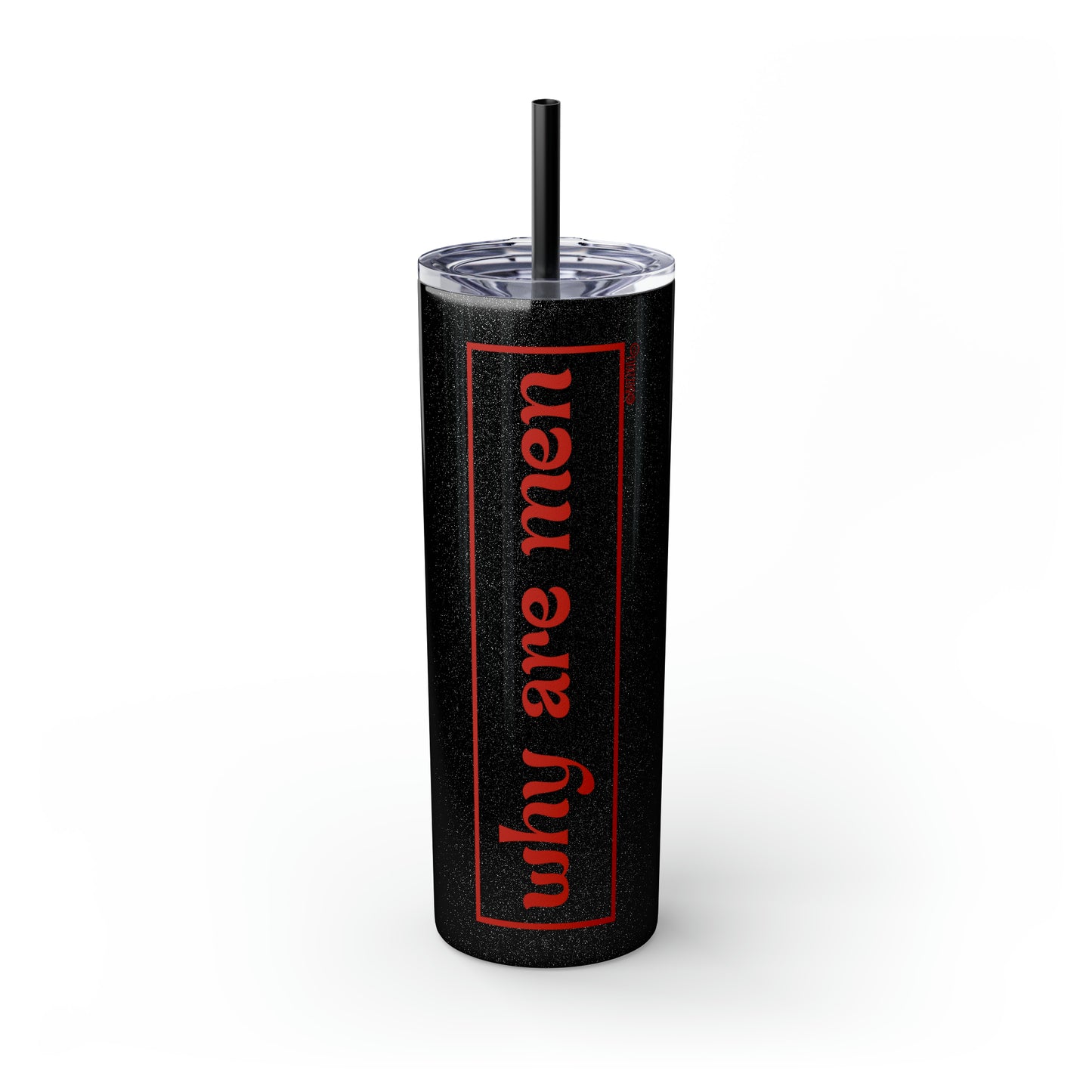 Why Are Men - Skinny Tumbler with Straw, 20oz