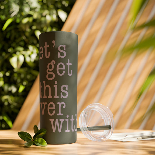 Let's Get This Over With - Skinny Tumbler with Straw, 20oz