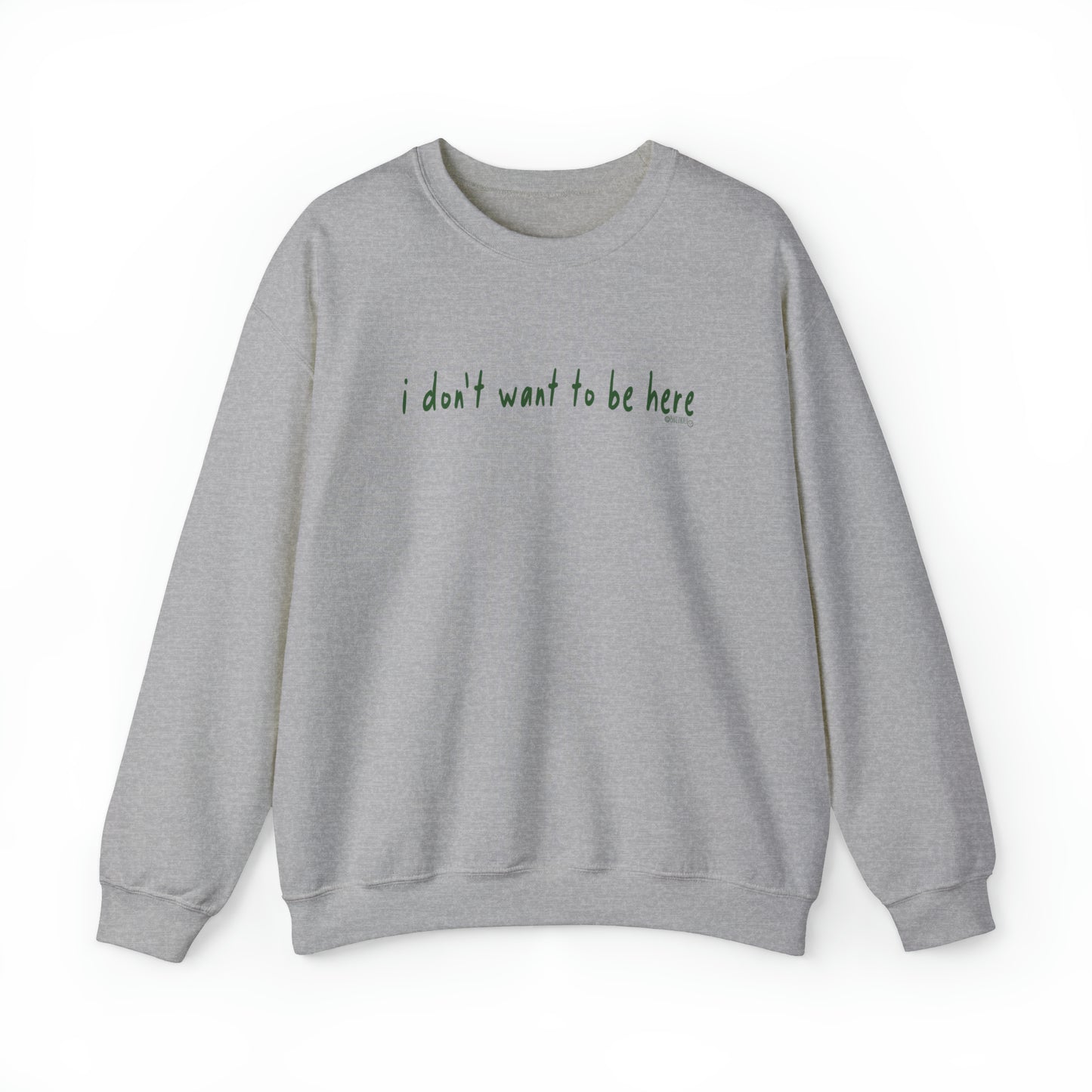 I Don't Want To Be Here - Unisex Heavy Blend™ Crewneck Sweatshirt