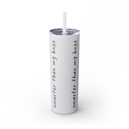 Smarter Than My Boss - Skinny Tumbler with Straw, 20oz