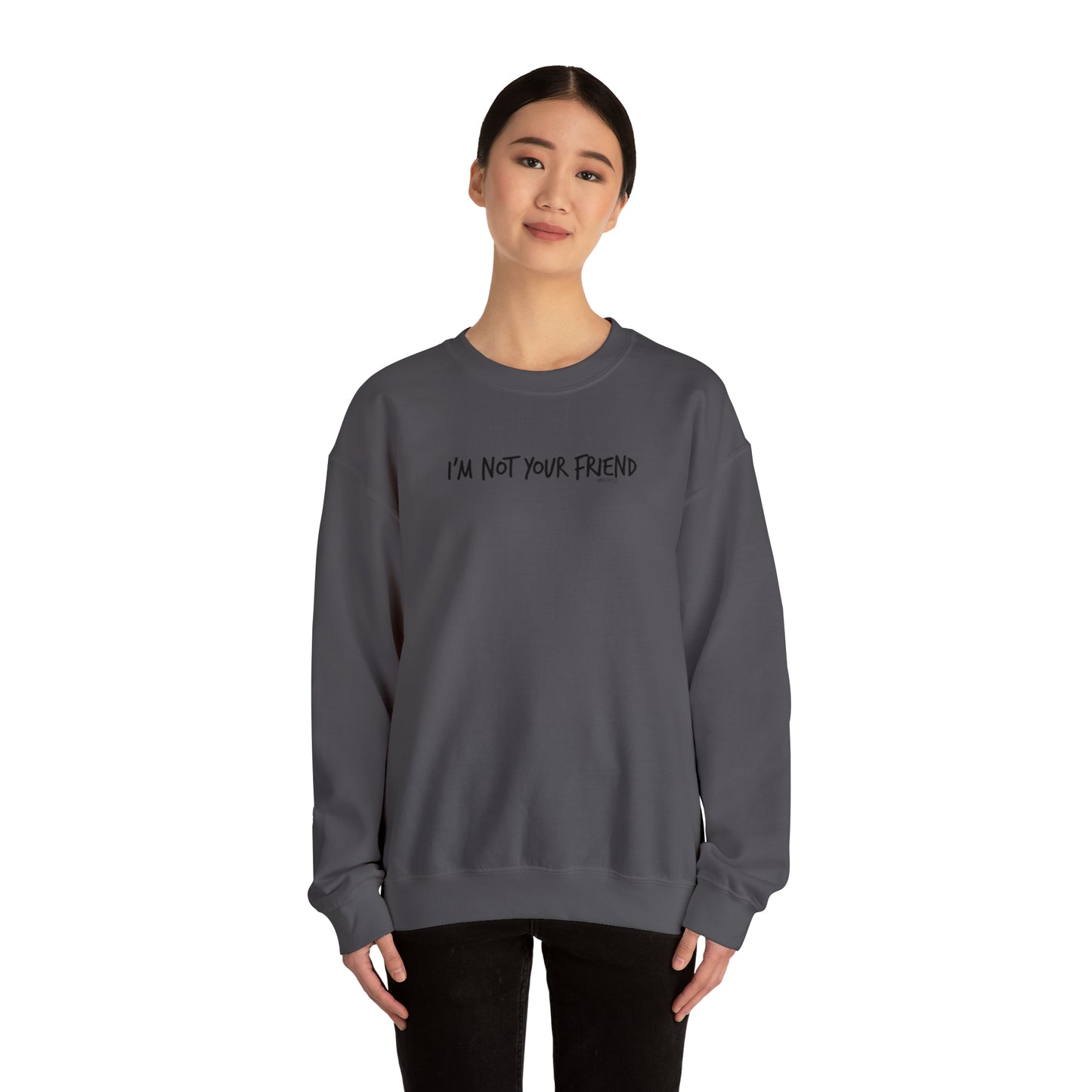 I'm Not Your Friend - Unisex Heavy Blend™ Crewneck Sweatshirt