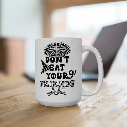 Don't Eat Your Friends - Ceramic Mug 15oz