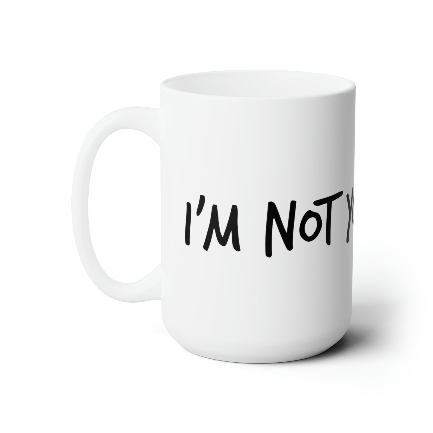 I'm Not Your Friend - Ceramic Mug 15oz