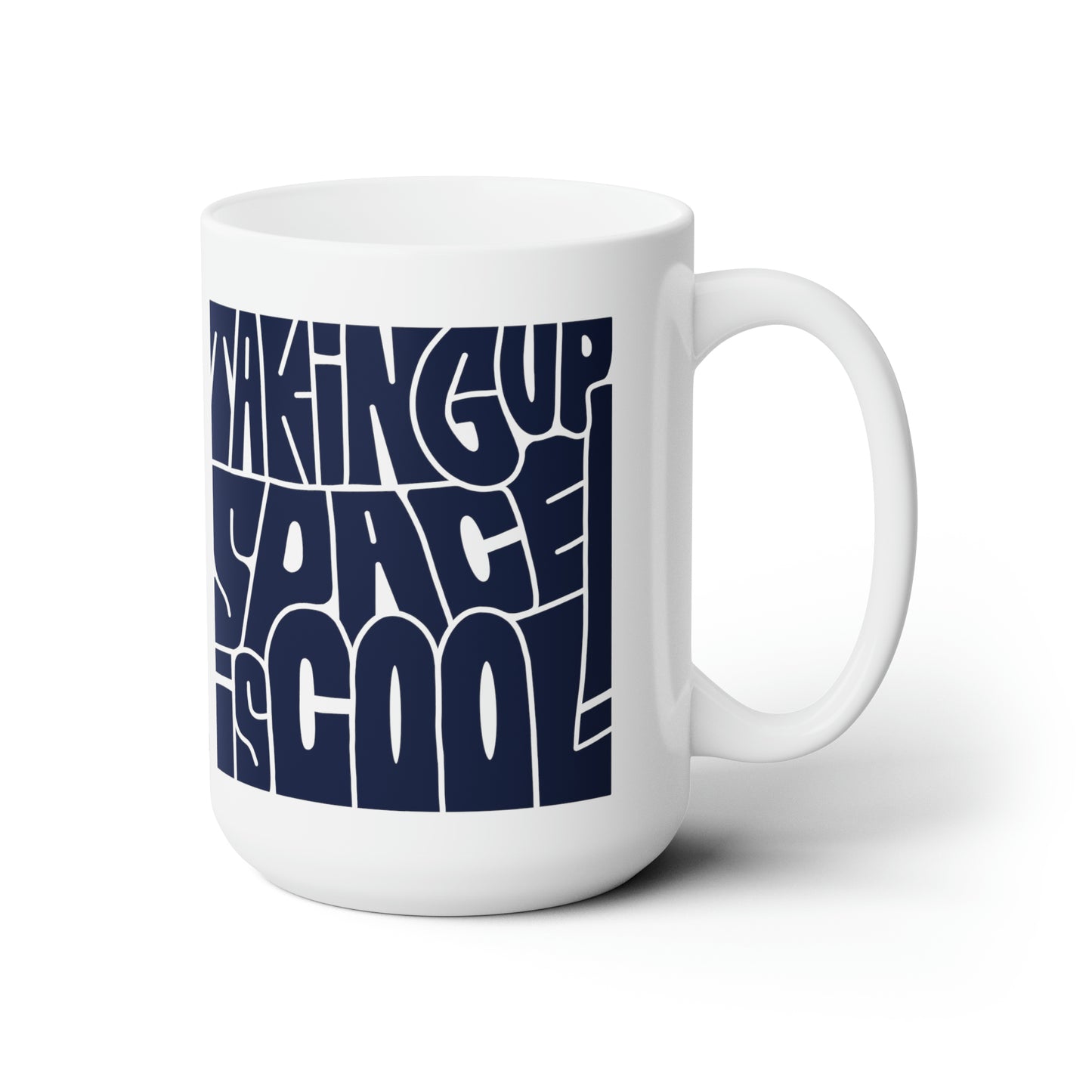 Taking Up Space Is Cool - Ceramic Mug 15oz