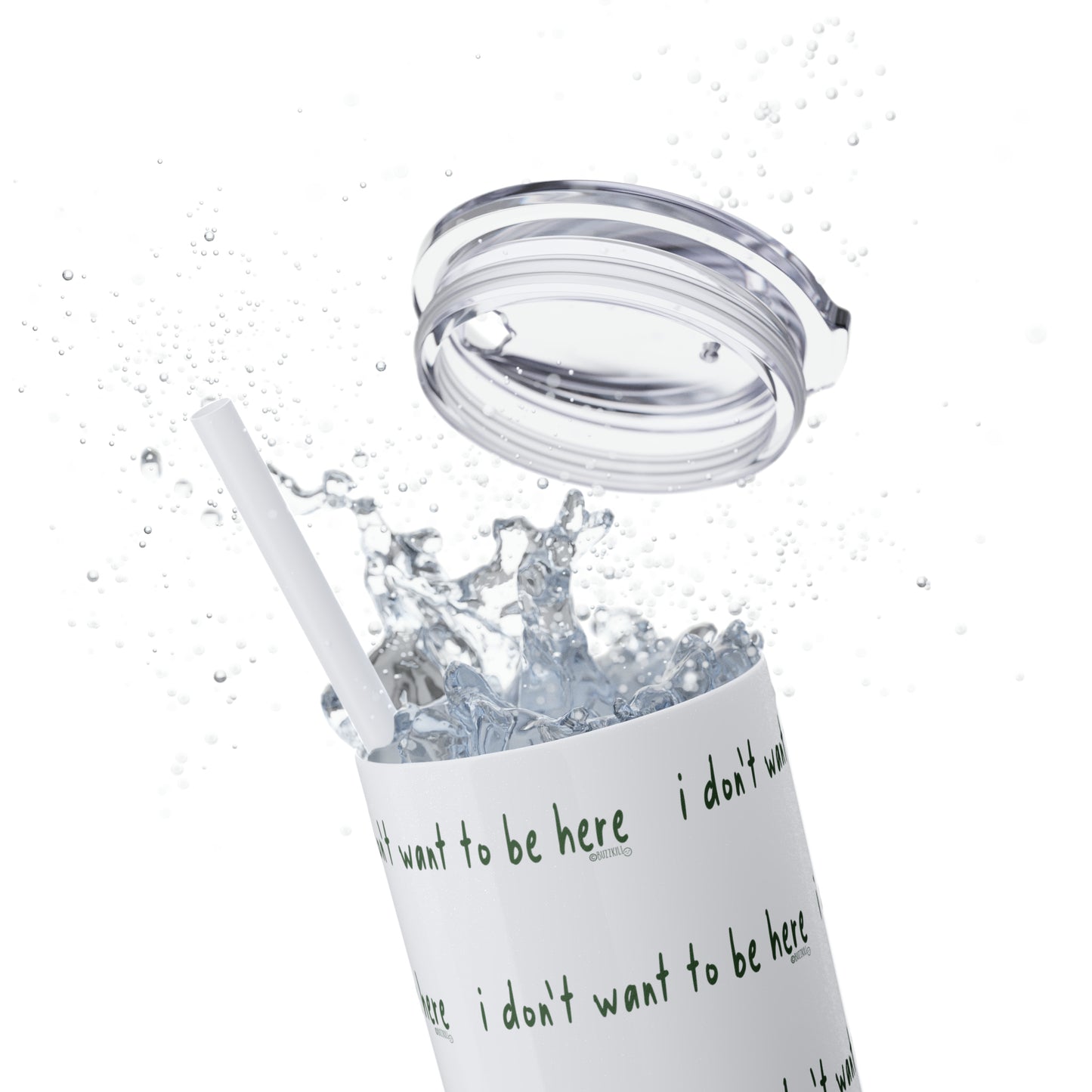 I Don't Want To Be Here - Skinny Tumbler with Straw, 20oz