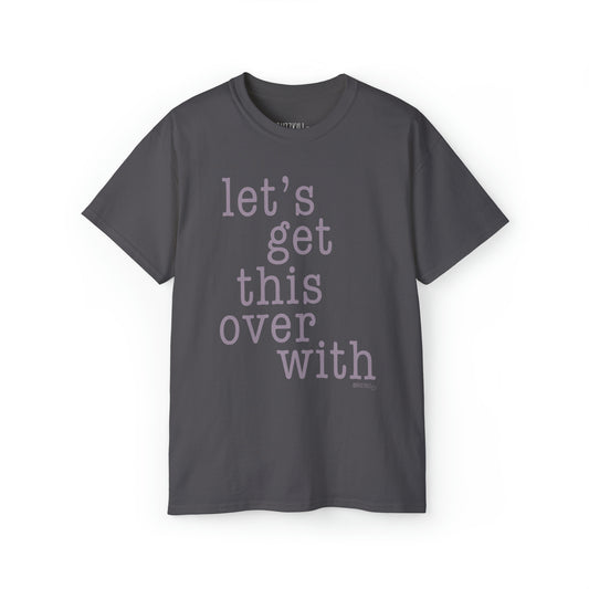Let's Get This Over With - Unisex Ultra Cotton Tee