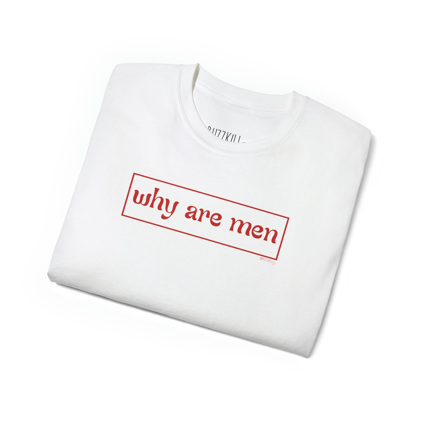 Why Are Men - Unisex Ultra Cotton Tee