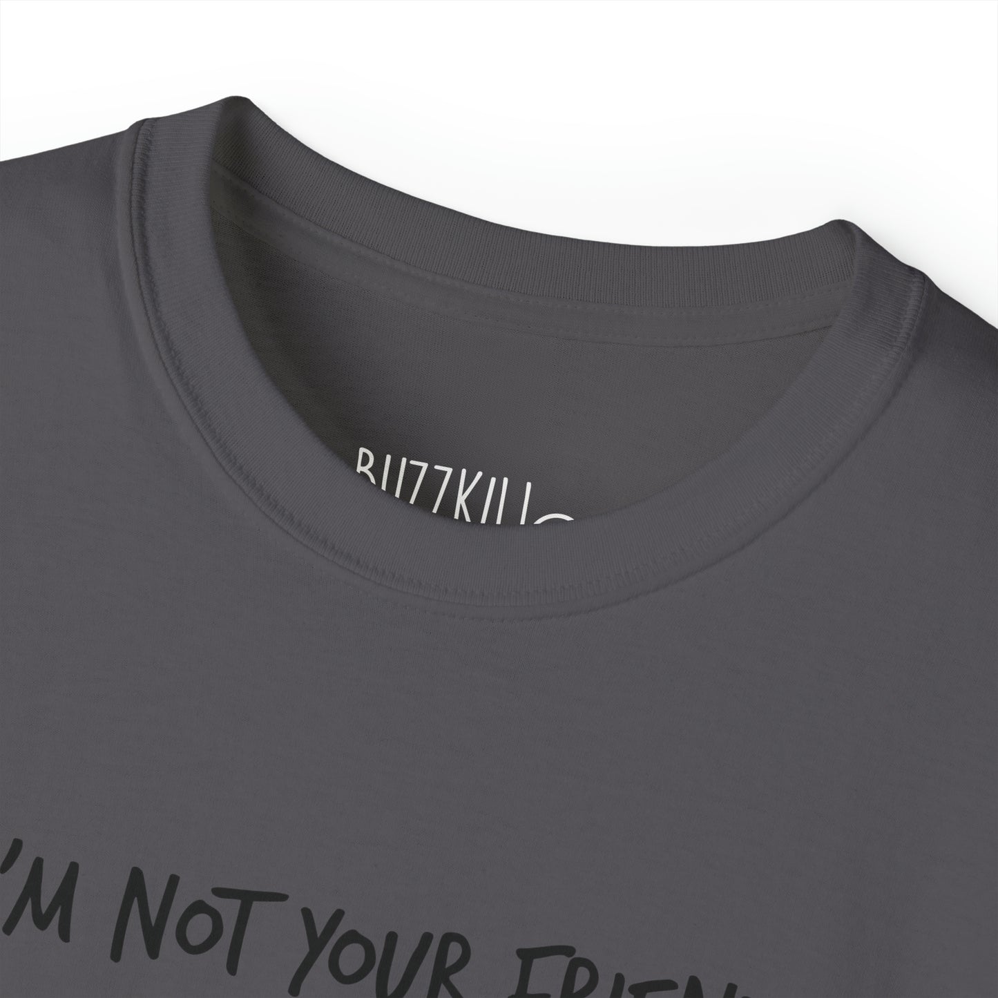I'm Not Your Friend - Unisex Ultra Cotton Tee