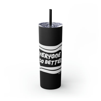 Everyone Do Better - Skinny Tumbler with Straw, 20oz