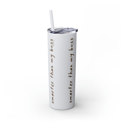 Smarter Than My Boss - Skinny Tumbler with Straw, 20oz