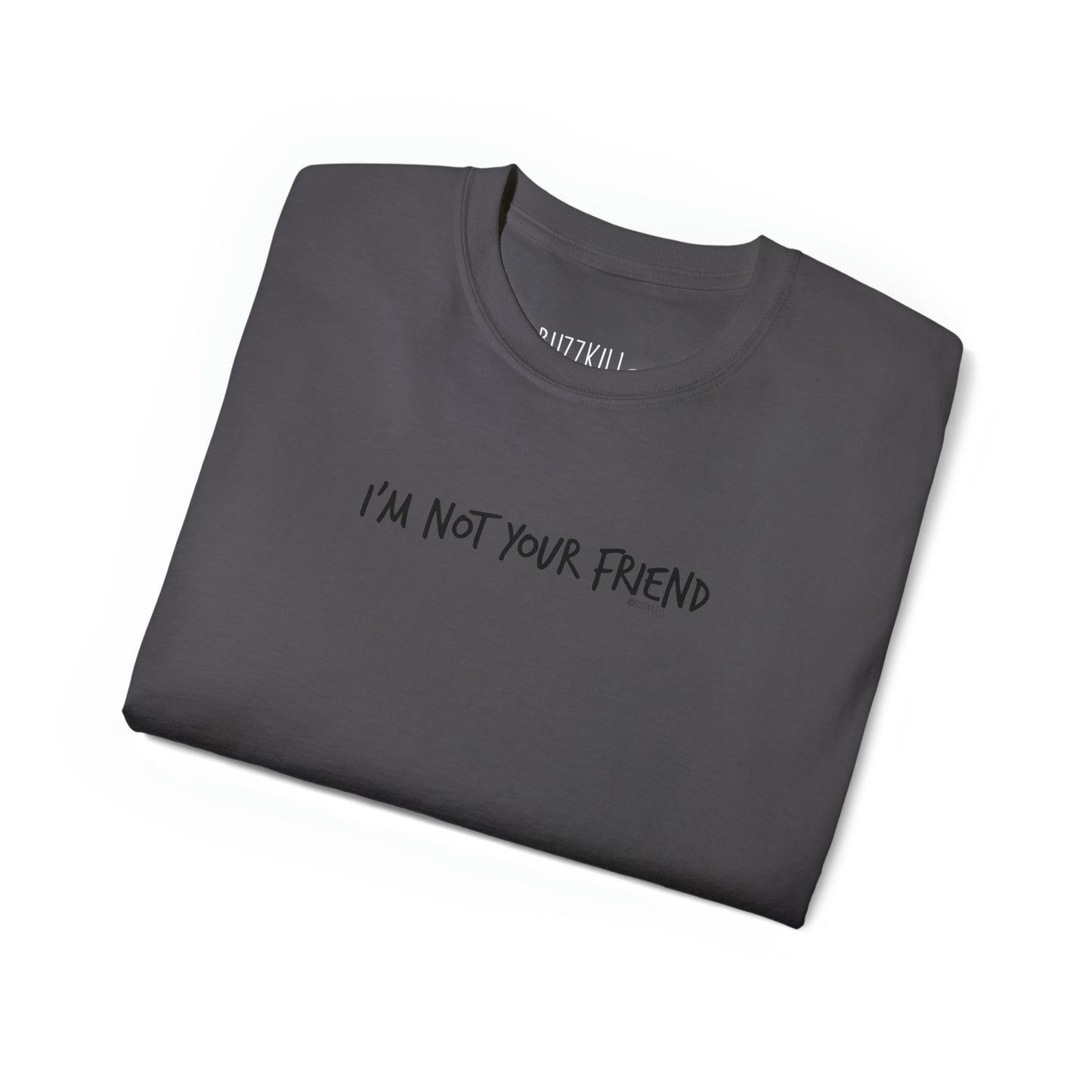 I'm Not Your Friend - Unisex Ultra Cotton Tee