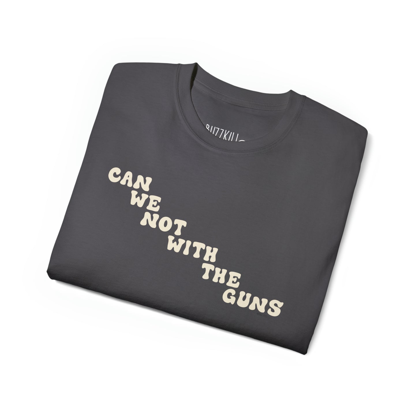 Can We Not With The Guns - Unisex Ultra Cotton Tee