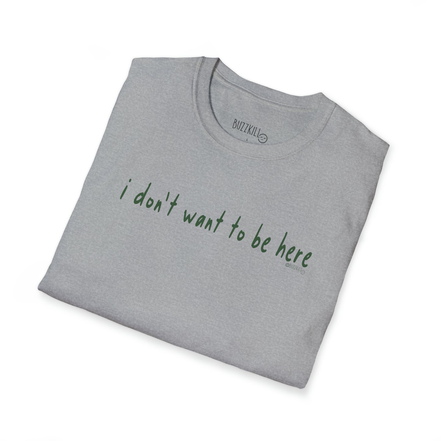 I Don't Want To Be Here - Unisex Softstyle Tee