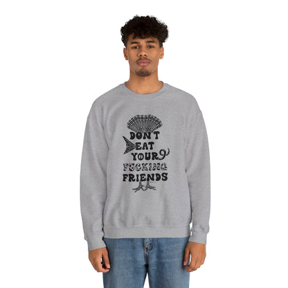 Don't Eat Your Fucking Friends - Unisex Heavy Blend™ Crewneck Sweatshirt