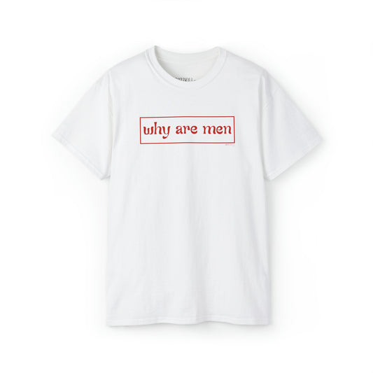 Why Are Men - Unisex Ultra Cotton Tee