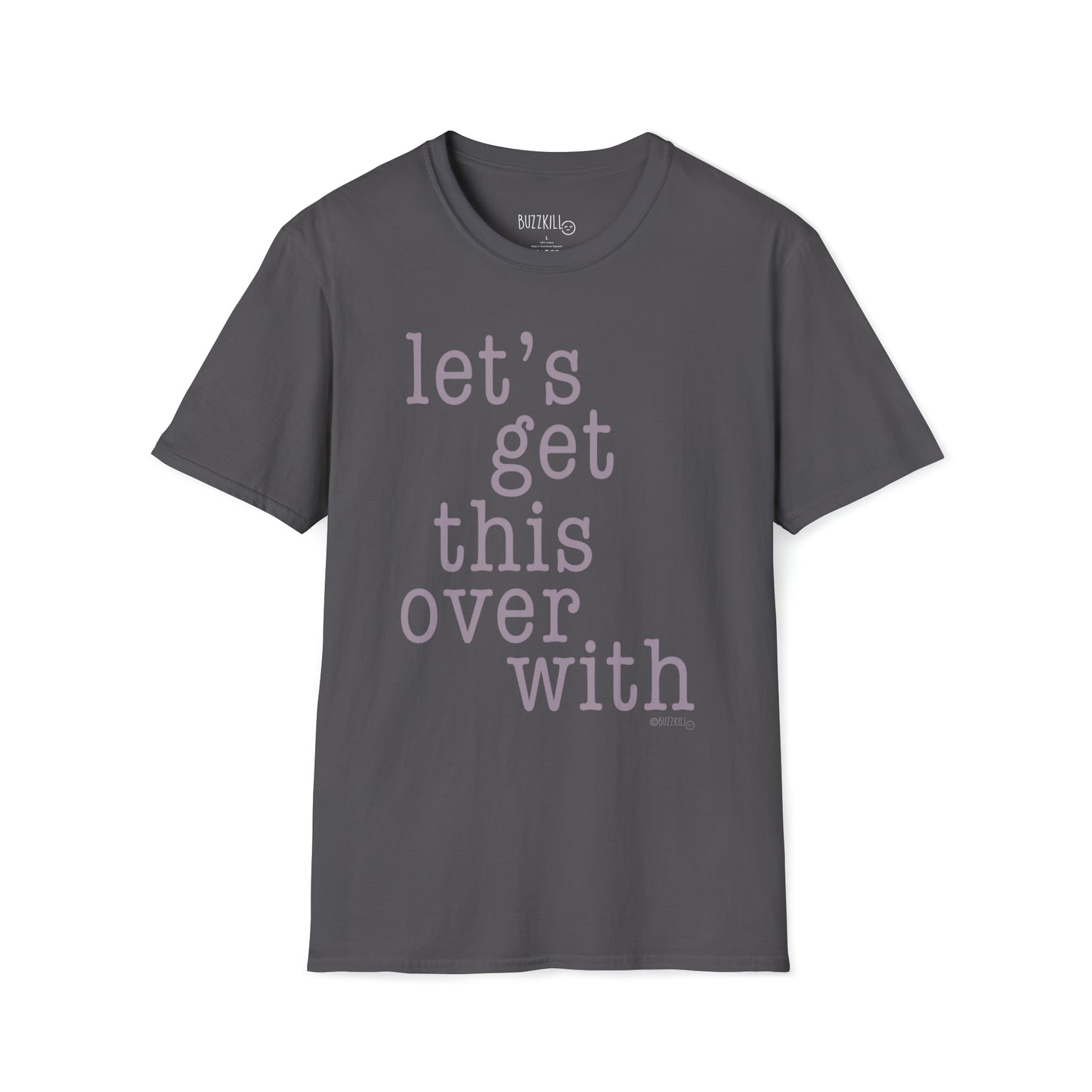 Let's Get This Over With - Unisex Softstyle Tee