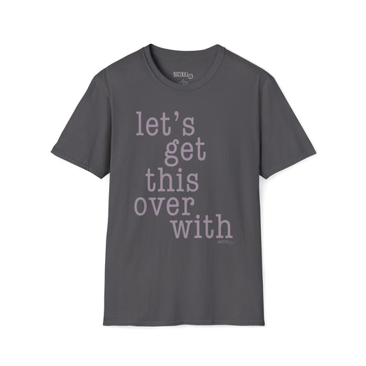 Let's Get This Over With - Unisex Softstyle Tee