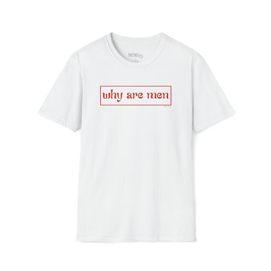 Why Are Men - Unisex Softstyle Tee