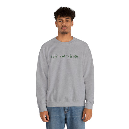 I Don't Want To Be Here - Unisex Heavy Blend™ Crewneck Sweatshirt